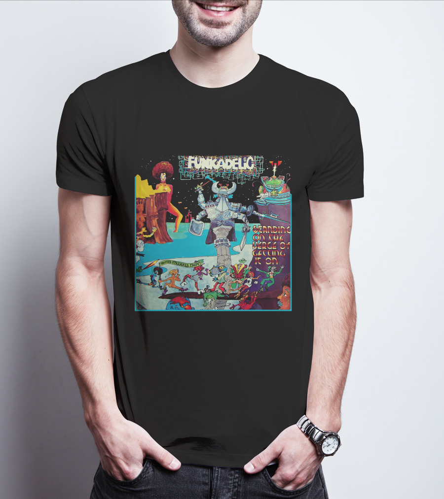 Funkadelic Standing On The Verge Of Getting It On T-Shirt