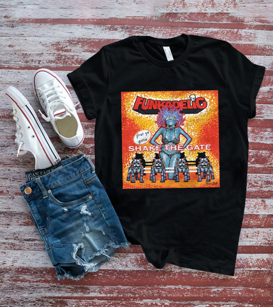 Funkadelic Shake The Gate First Ya Gotta T-Shirt