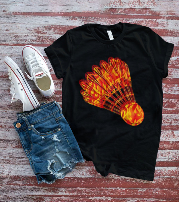 Badminton Shuttlecock In Fire Flames T-Shirt