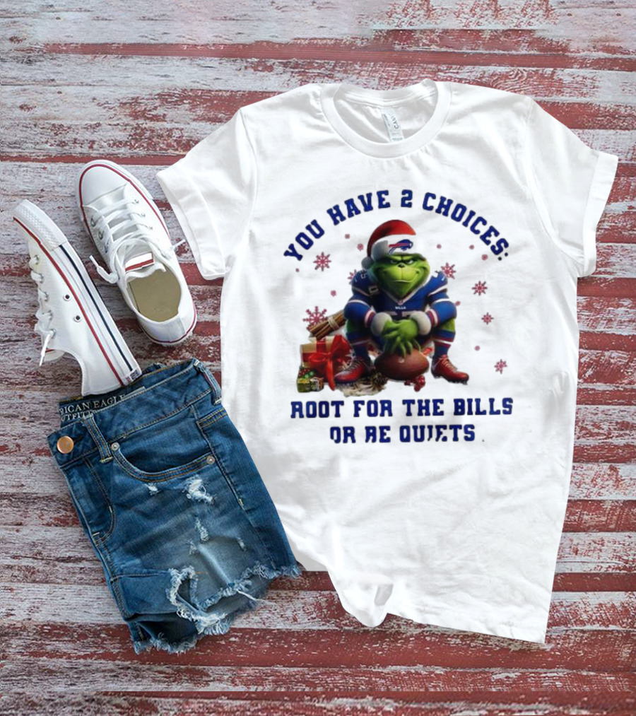 Buffalo Bills The Grinch You Have 2 Choices Root For The Bills Or Be Quiet T-Shirt