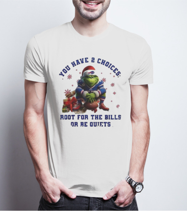 Buffalo Bills The Grinch You Have 2 Choices Root For The Bills Or Be Quiet T-Shirt