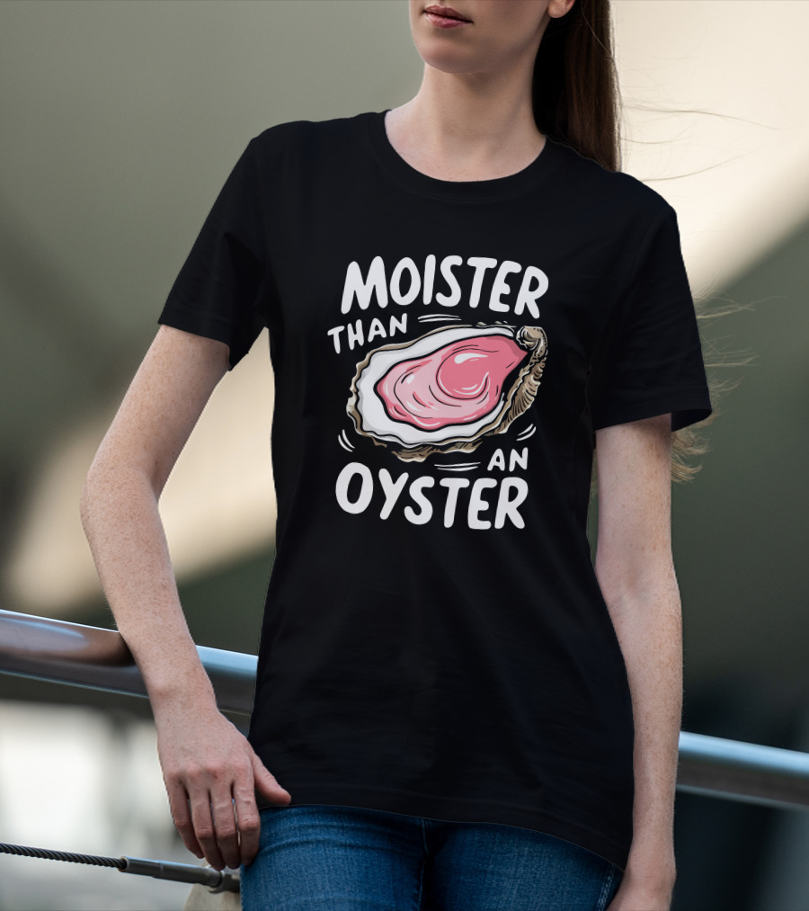 Juicylu14 Moister Than An Oyster T-Shirt