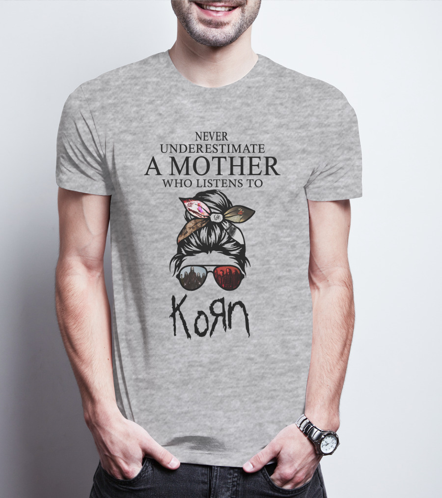 Never Underestimate A Mother Who Listens To Korn T-Shirt
