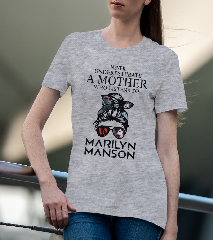 Never Underestimate A Mother Who Listens To Marilyn Manson T-Shirt