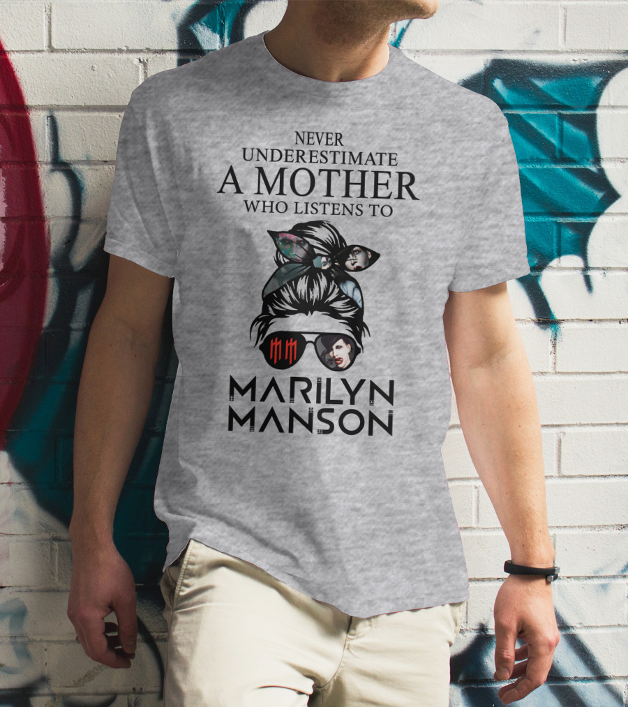 Never Underestimate A Mother Who Listens To Marilyn Manson T-Shirt
