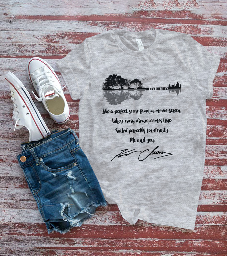 Kenny Chesney Perfect Scene Movie Screen Dream Eternity Me And You T-Shirt