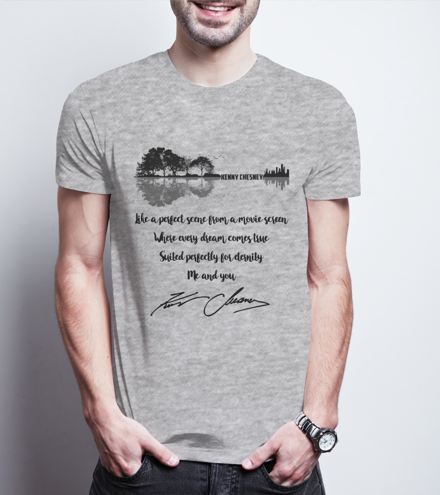Kenny Chesney Perfect Scene Movie Screen Dream Eternity Me And You T-Shirt
