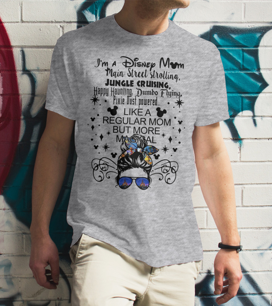Disney Mom Main Street Strolling Jungle Cruising Dumbo Flying Pixie Dust Magical T-Shirt