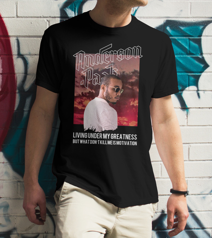 Anderson Paak Living Under My Greatness But What Don't Kill Me Is Motivation T-Shirt