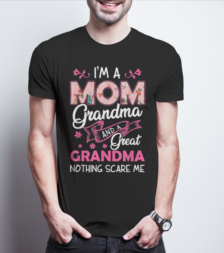 I’m A Mom Grandma And A Great Grandma Nothing Scares Me T-Shirt