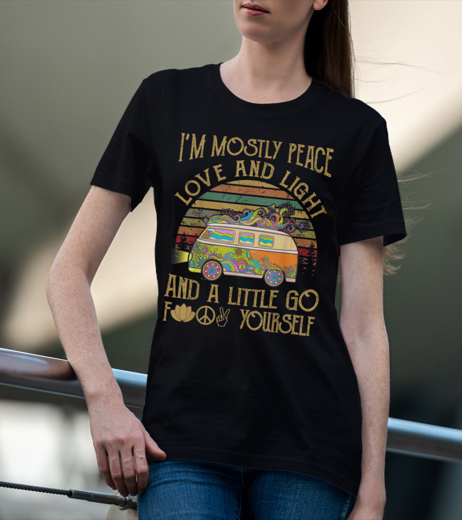 I'm Mostly Peace Love And Light And A Little Go F Yourself Van T-Shirt