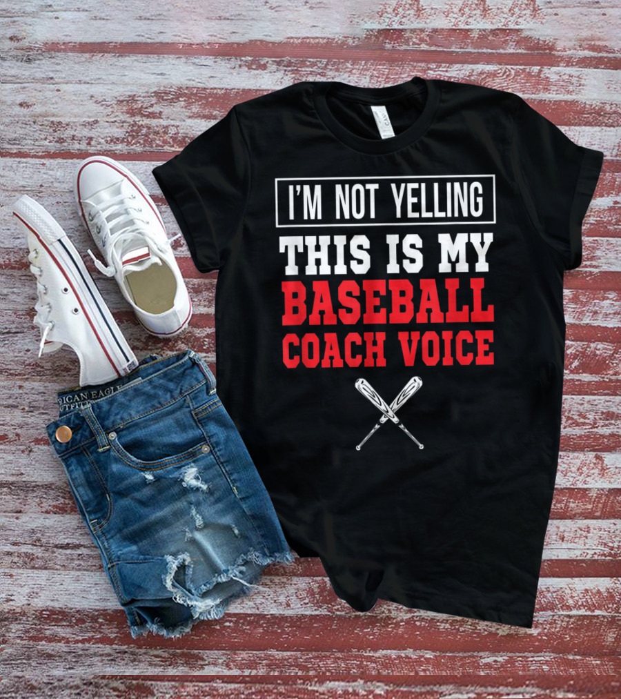 I'm Not Yelling This Is My Baseball Coach Voice T-Shirt