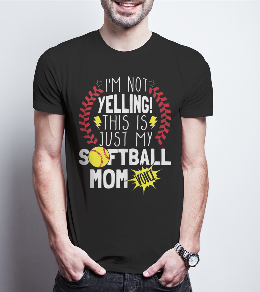 I'm Not Yelling This Is Just My Softball Mom Voice T-Shirt