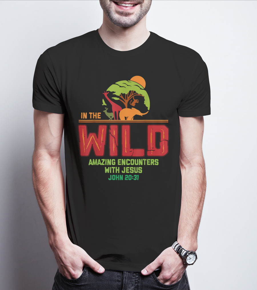 In The Wild Amazing Encounters With Jesus John 20:31 T-Shirt