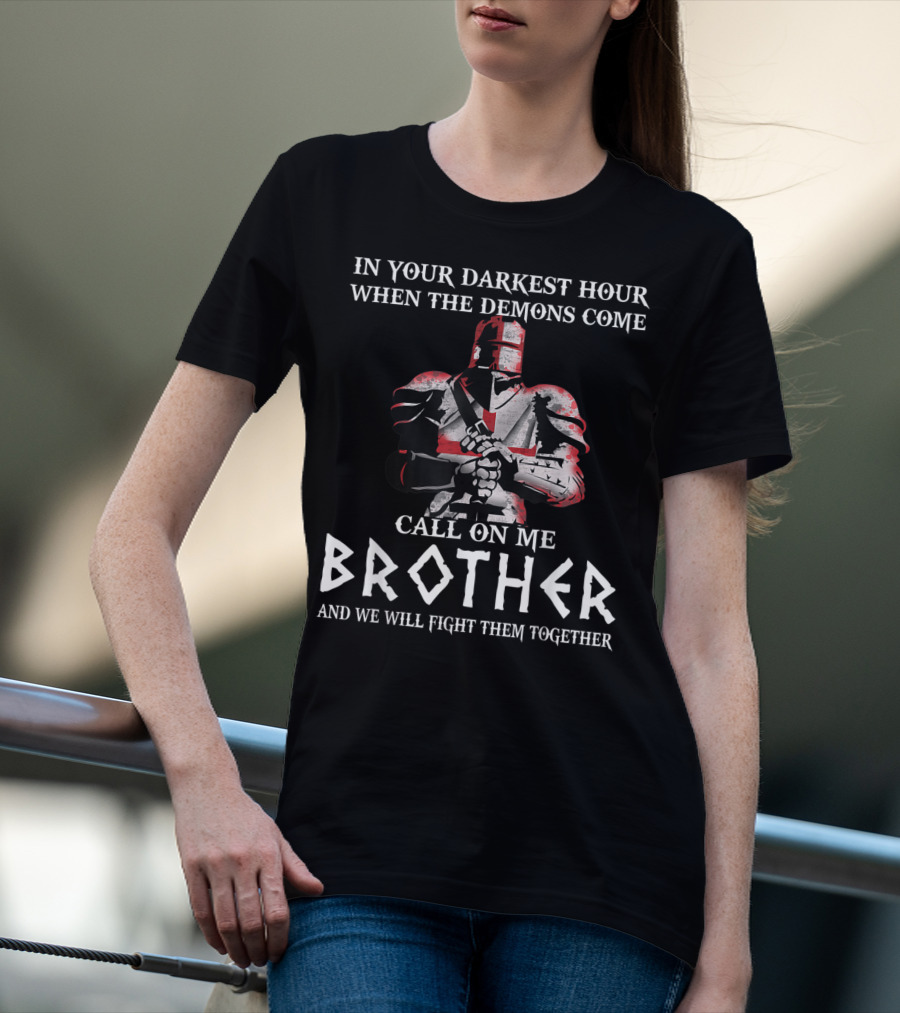 In Your Darkest Hour When The Demons Come Call On Me Brother Knights Templar T-Shirt