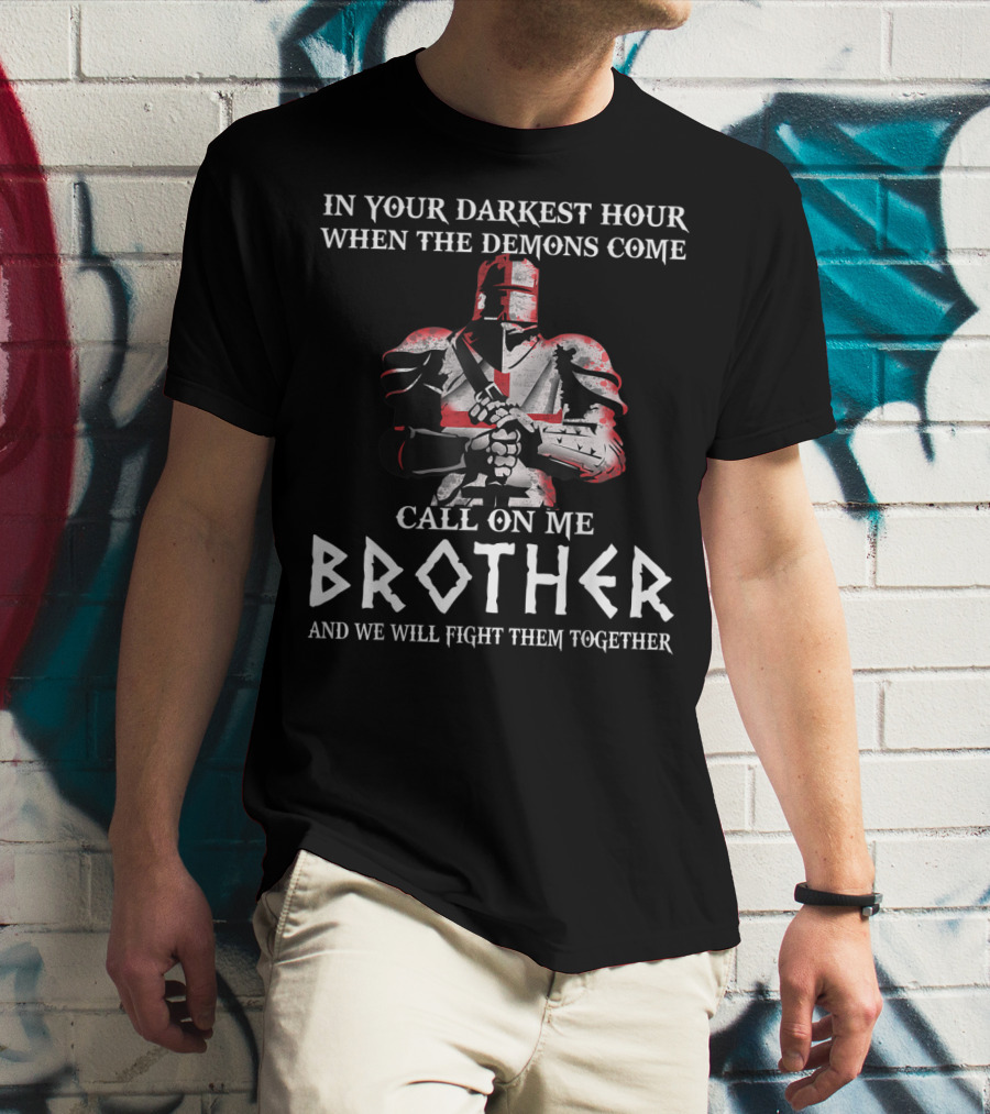 In Your Darkest Hour When The Demons Come Call On Me Brother Knights Templar T-Shirt
