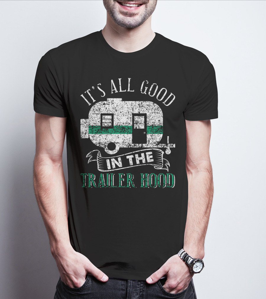 It's All Good In The Trailer Hood Vintage RV Camper T-Shirt