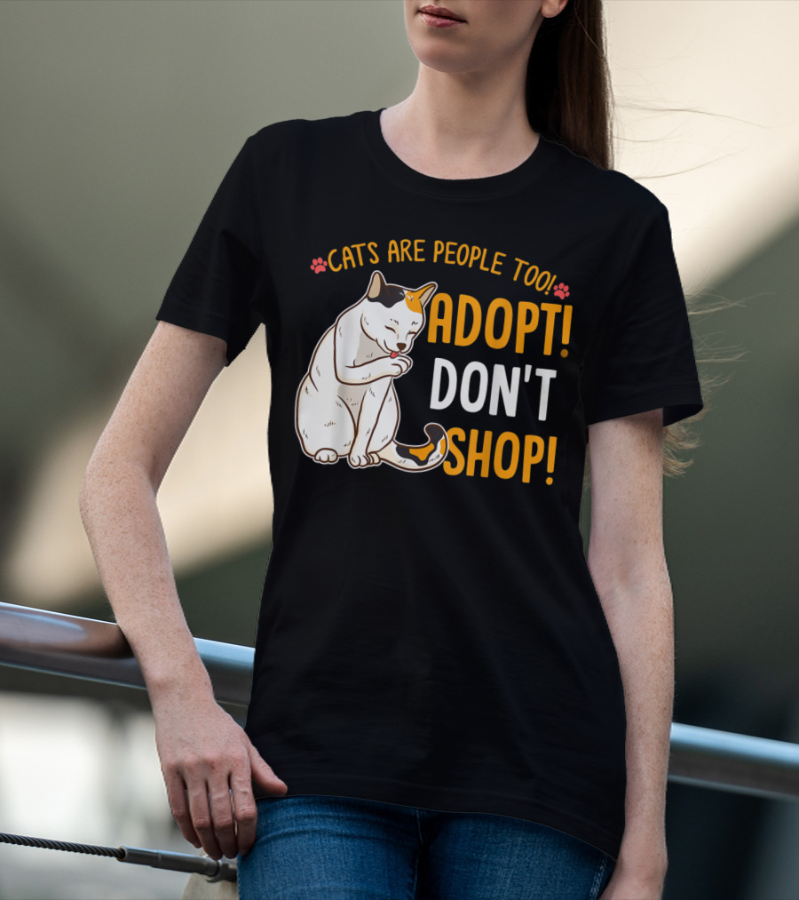 Cats Are People Too Adopt Don't Shop Rescue Cat Lover T-Shirt