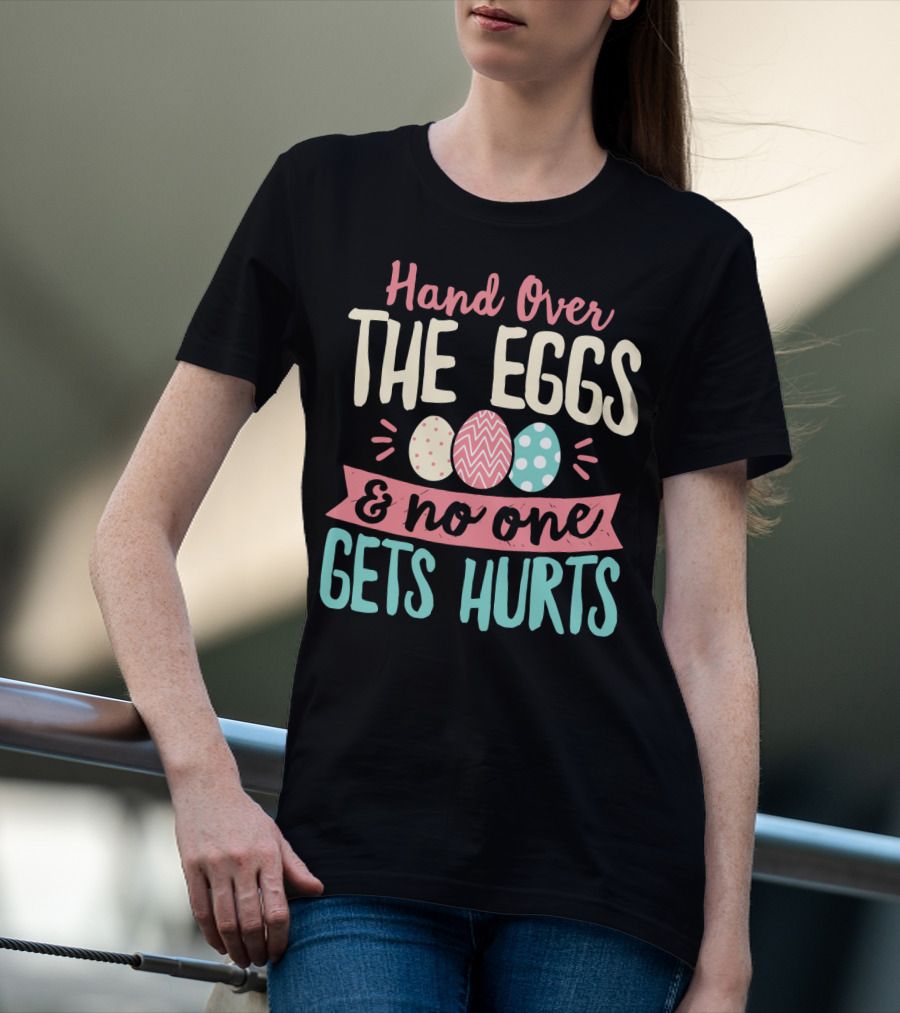 Hand Over The Eggs And No One Gets Hurt Easter Boys Fun Egg T-Shirt