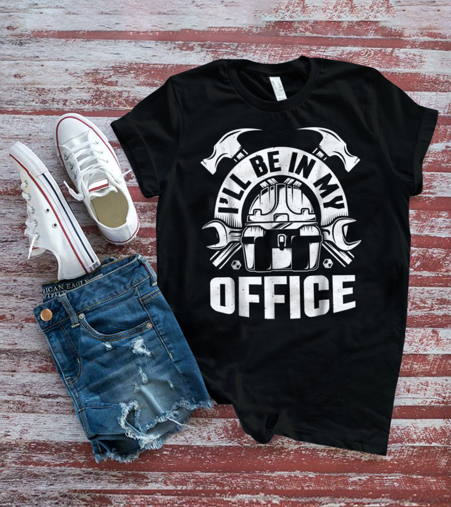 I'll Be In My Office Woodworking Tools Hammer Wrench Toolbox T-Shirt