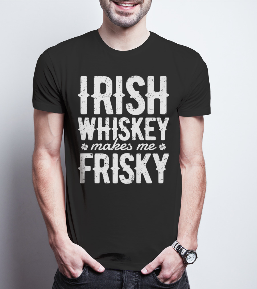 Irish Whiskey Makes Me Frisky St Patricks Day Celebration With Shamrocks T-Shirt