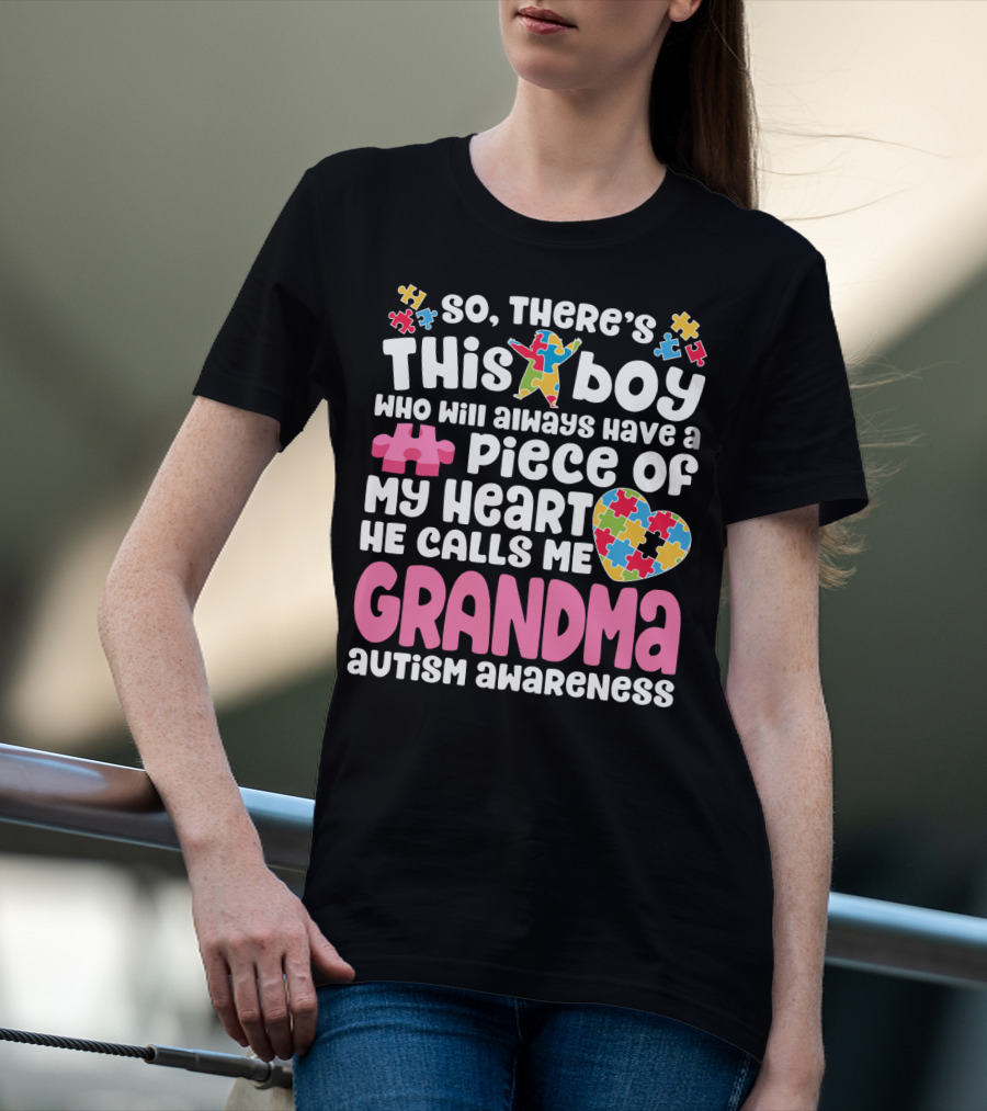 So There's This Boy Who Will Always Have A Piece Of My Heart He Calls Me Grandma Autism Awareness T-Shirt