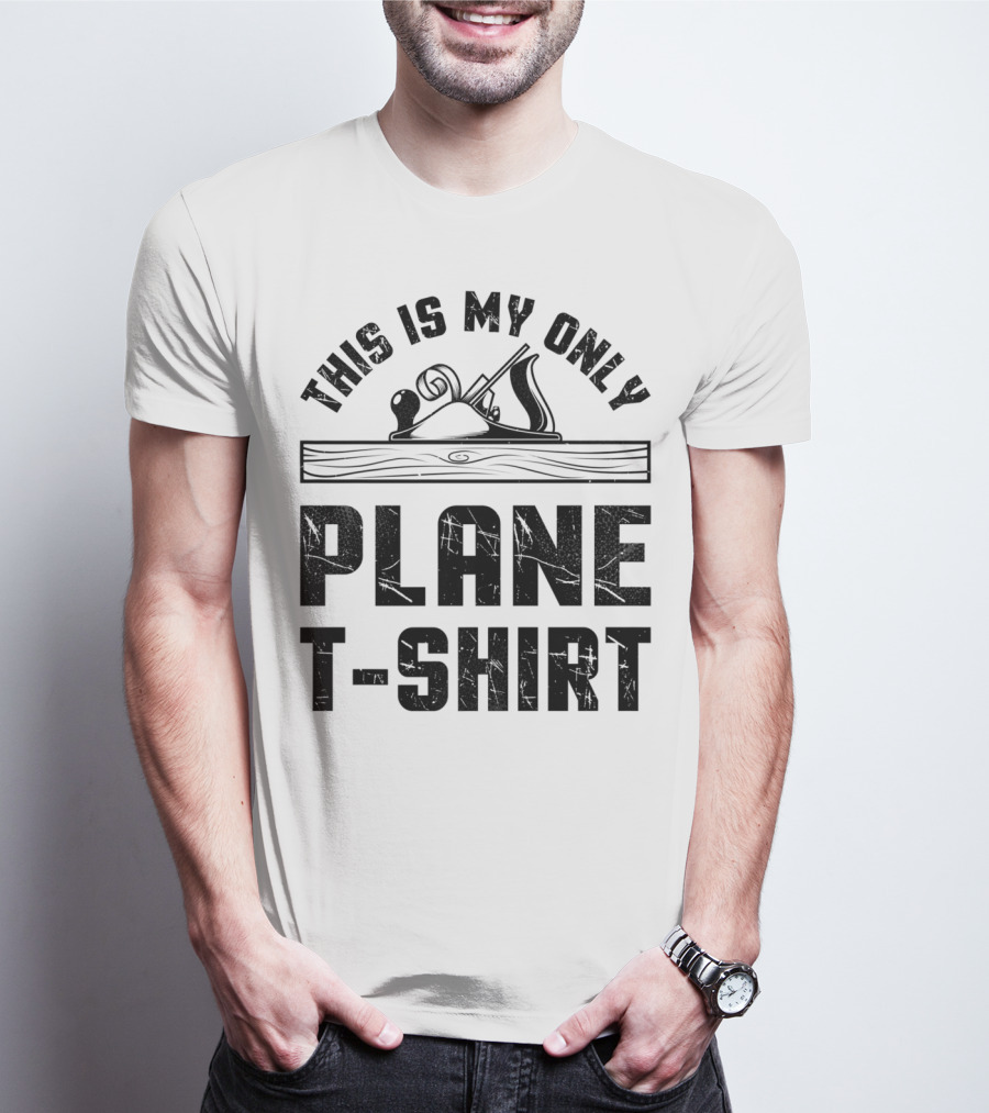 This Is My Only Plane T-Shirt Woodworking Woodworker T-Shirt