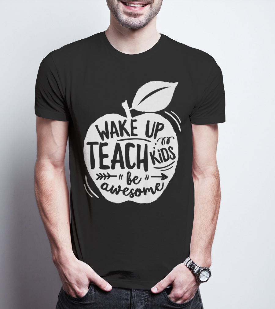 Wake Up Teach Kids Be Awesome Apple Teacher T-Shirt
