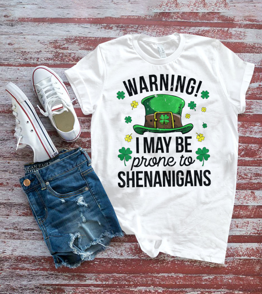 Warning I May Be Prone To Shenanigans Irish Clover Leprechaun Hat T-Shirt