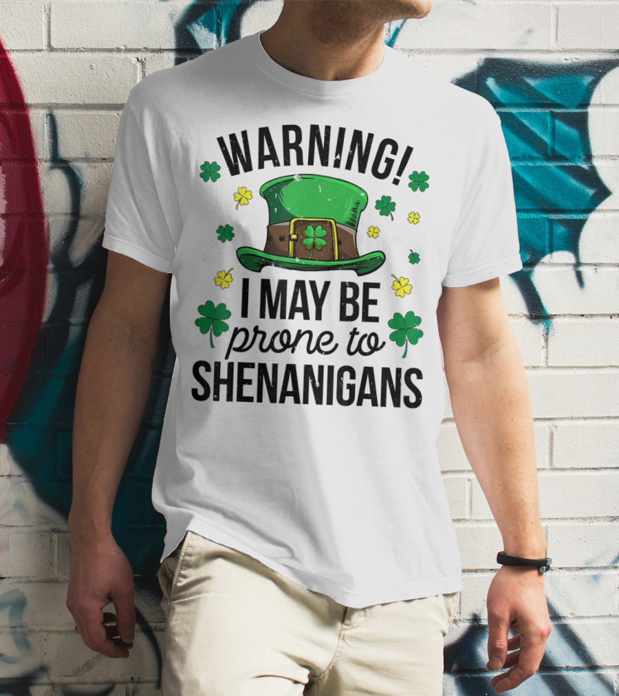 Warning I May Be Prone To Shenanigans Irish Clover Leprechaun Hat T-Shirt