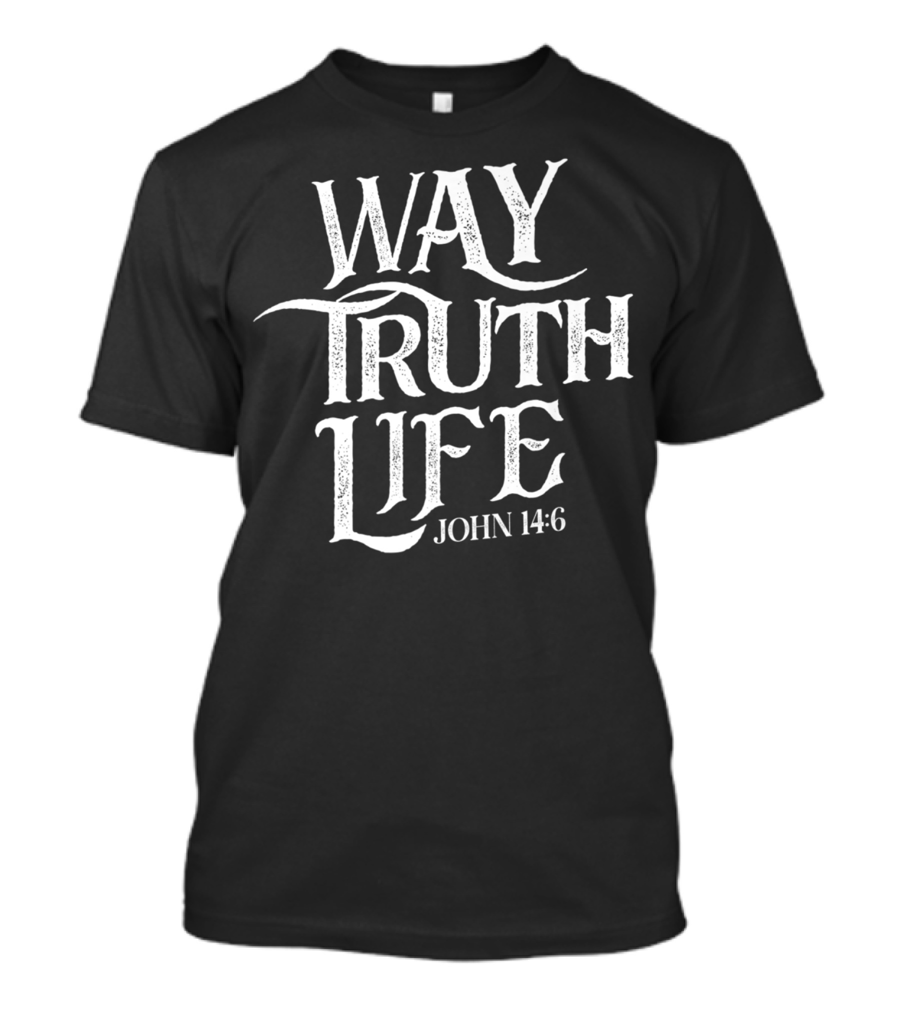 Way Truth Life John 14:6 Christian Jesus Religious Message T-Shirt