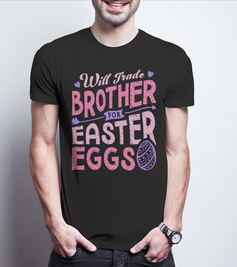 Will Trade Brother For Easter Eggs Candy Boys Girls 19 T-Shirt