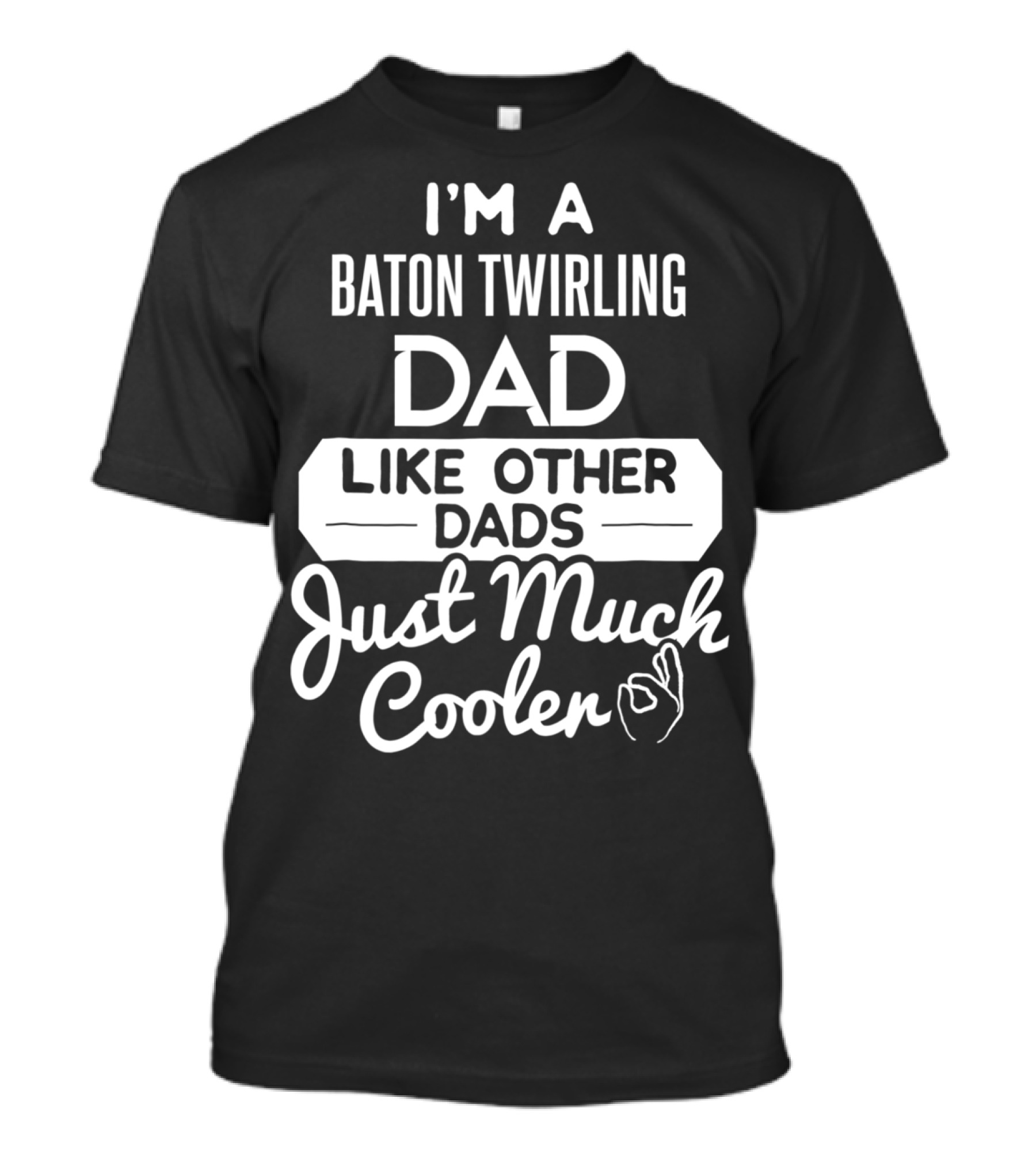 I'm A Baton Twirling Dad Like Other Dads Just Much Cooler T-Shirt