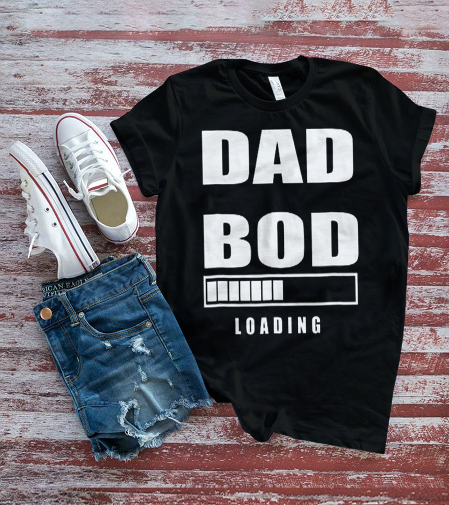 DAD BOD LOADING Progress Bar T-Shirt