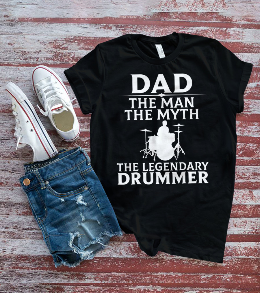 DAD THE MAN THE MYTH THE LEGENDARY DRUMMER T-Shirt