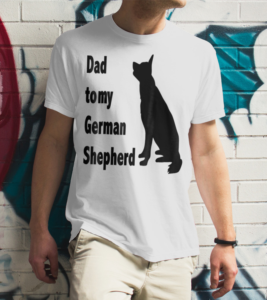 Dad To My German Shepherd T-Shirt
