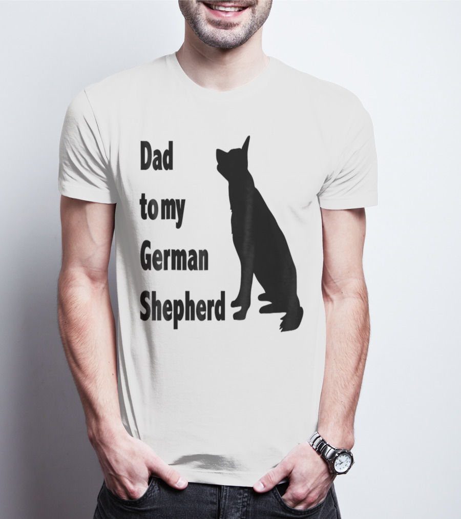 Dad To My German Shepherd T-Shirt