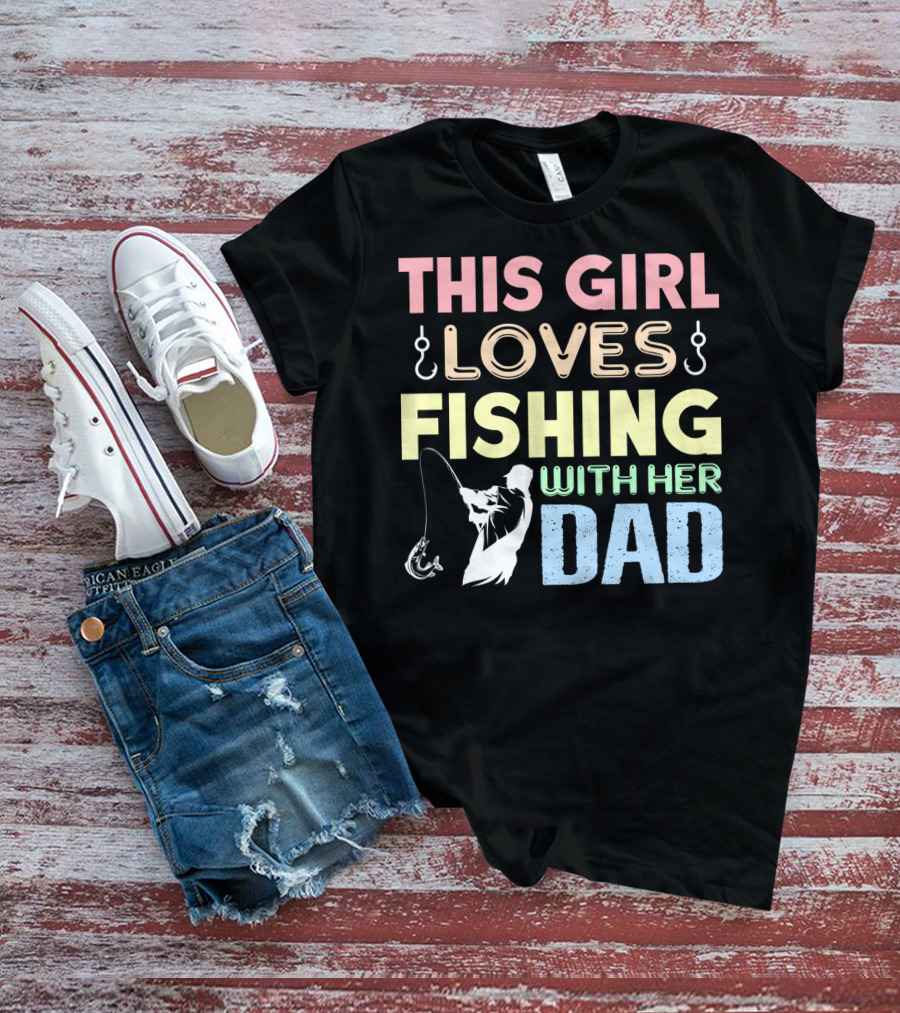 This Girl Loves Fishing With Her Dad Hook And Rod T-Shirt