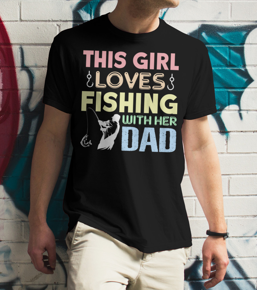 This Girl Loves Fishing With Her Dad Hook And Rod T-Shirt