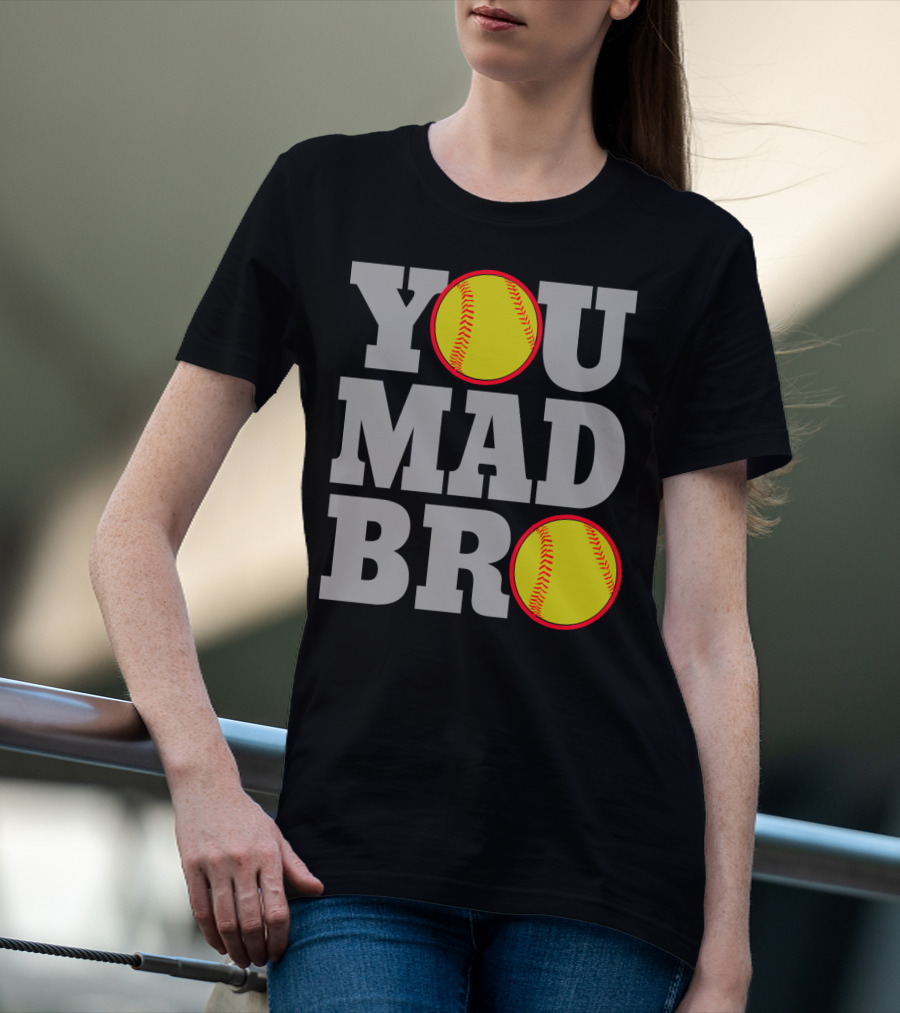 You Mad Bro Funny Softball Player T-Shirt