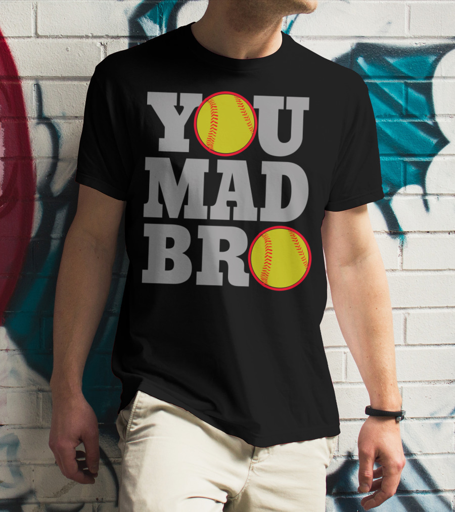 You Mad Bro Funny Softball Player T-Shirt