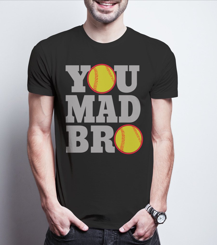 You Mad Bro Funny Softball Player T-Shirt