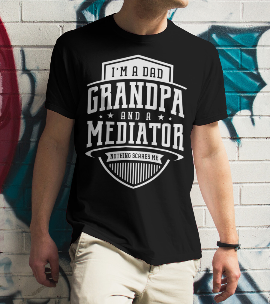 I'm A Dad Grandpa And A Mediator Nothing Scares Me T-Shirt