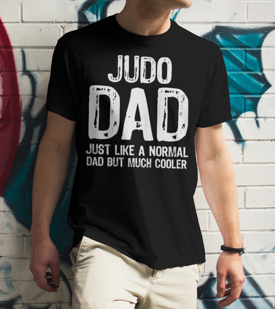 Judo Dad Just Like A Normal Dad But Much Cooler T-Shirt