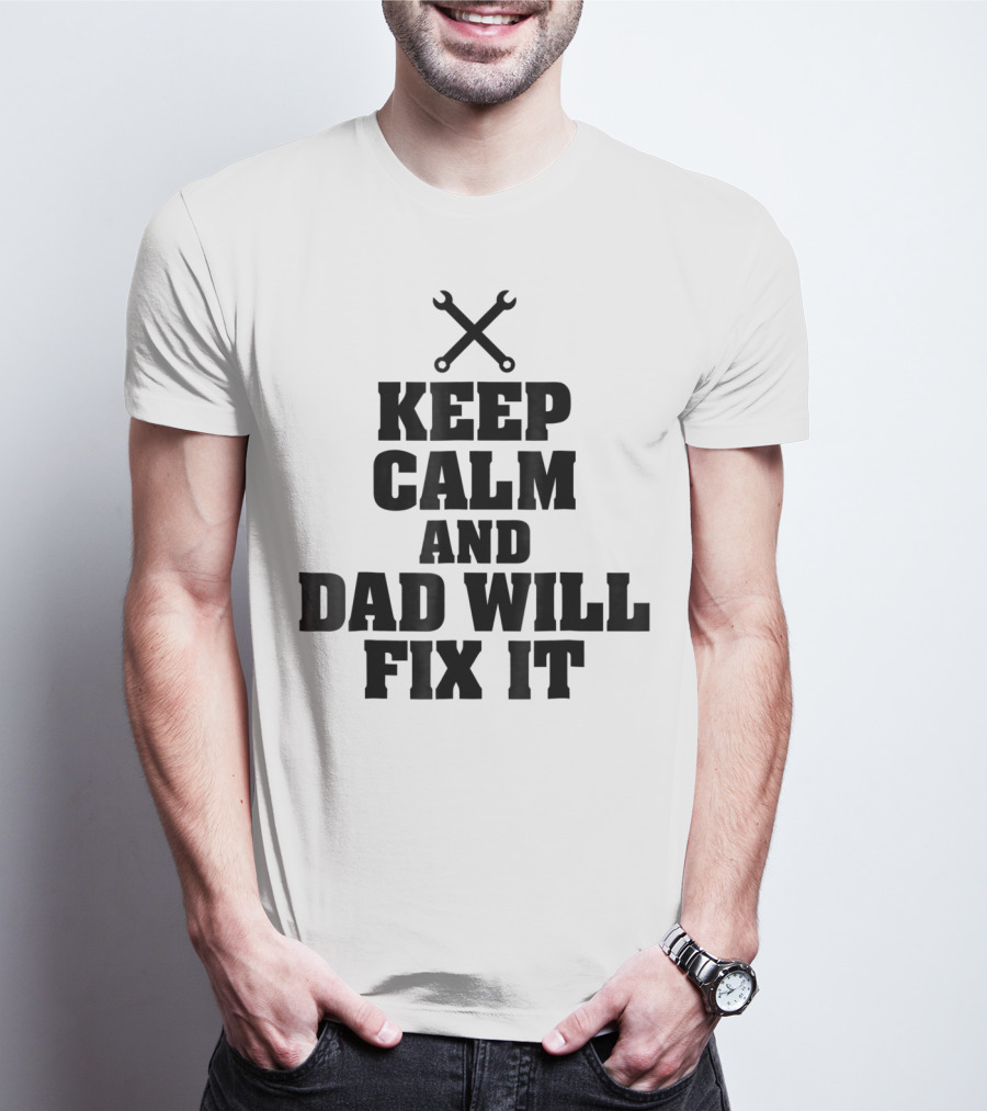 Keep Calm Dad Will Fix It Wrench T-Shirt