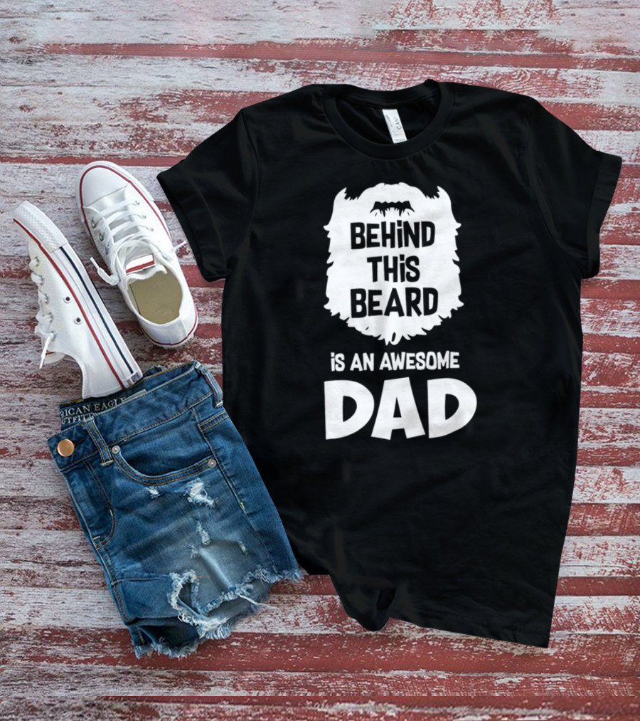 Behind This Beard Is An Awesome Dad Mens Funny Ideas For Father27 T-Shirt