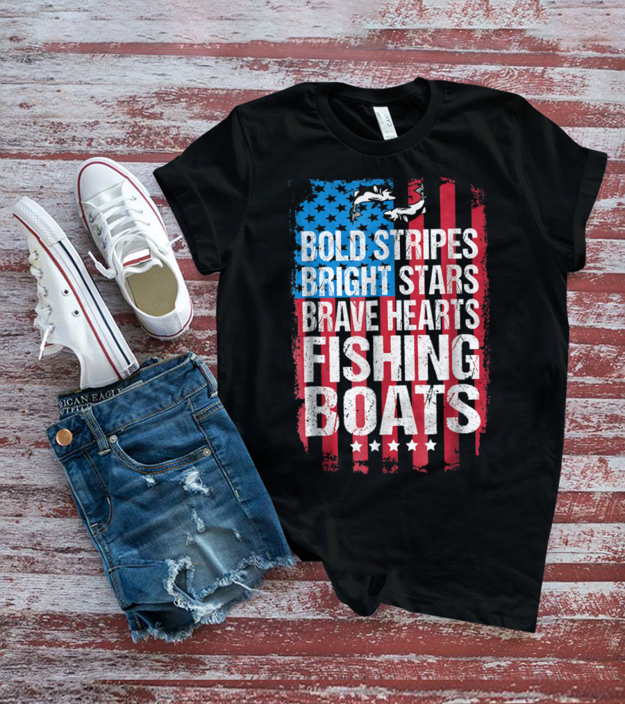 Bold Stripes Bright Stars Brave Hearts Fishing Boats American Flag Patriotic Fisherman Lure Dad T-Shirt