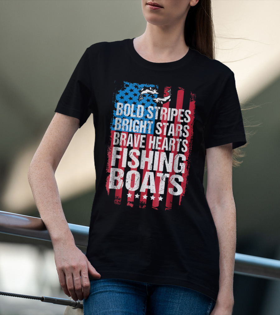 Bold Stripes Bright Stars Brave Hearts Fishing Boats American Flag Patriotic Fisherman Lure Dad T-Shirt