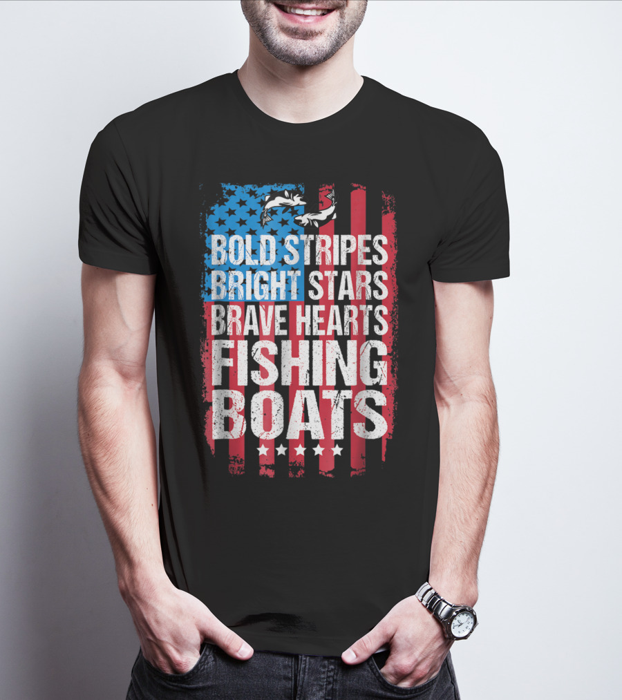 Bold Stripes Bright Stars Brave Hearts Fishing Boats American Flag Patriotic Fisherman Lure Dad T-Shirt