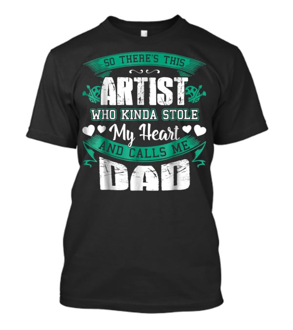 So There's This Artist Who Kinda Stole My Heart And Calls Me Dad T-Shirt